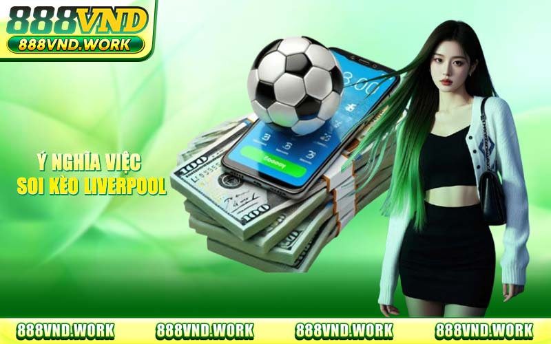 Soi Kèo Liverpool Hôm Nay - Chiến Thuật Đặt Cược Chuẩn 888VND
